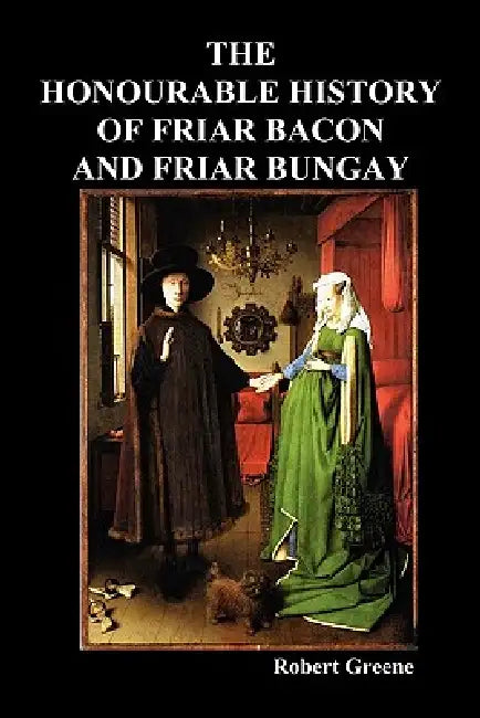 The Honourable Historie of Friar Bacon and Friar Bungay by Robert Greene