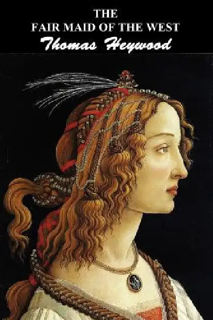 The Fair Maid of the West: Part I and Part II by Thomas Heywood