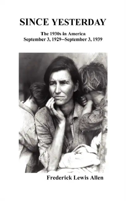 Since Yesterday: The Nineteen-Thirties in America; September 3, 1929-September 3, 1939 by Lois Allen