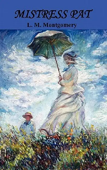 Mistress Pat: A Novel of Silver Bush by Lucy Maud Montgomery, L. M. Montgomery