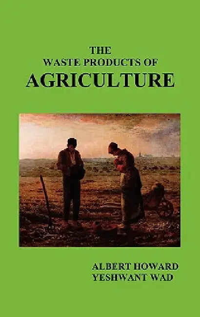 The Waste Products of Agriculture by Albert Howard