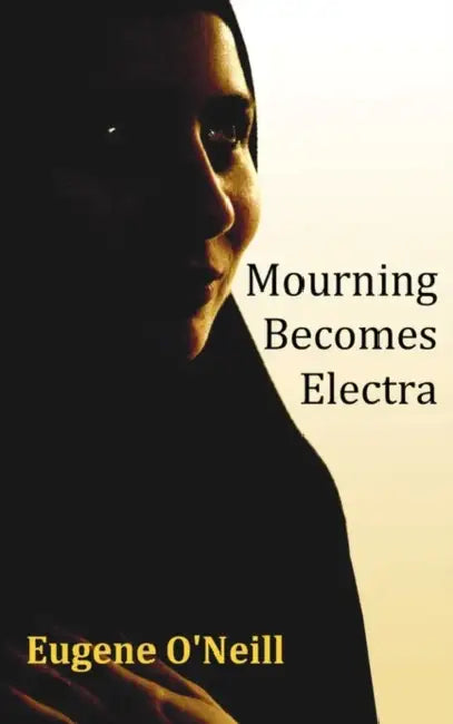 Mourning Becomes Electra by Eugene Gladstone O'Neill