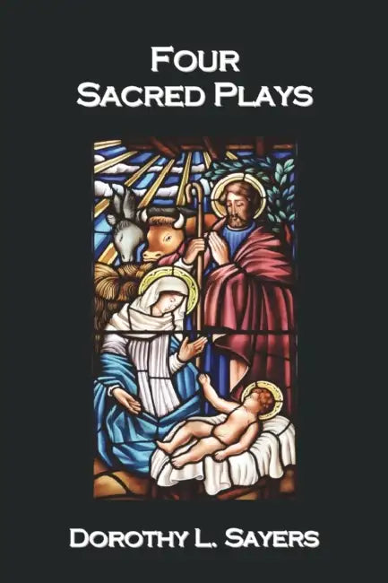 Four Sacred Plays by Dorothy L. Sayers