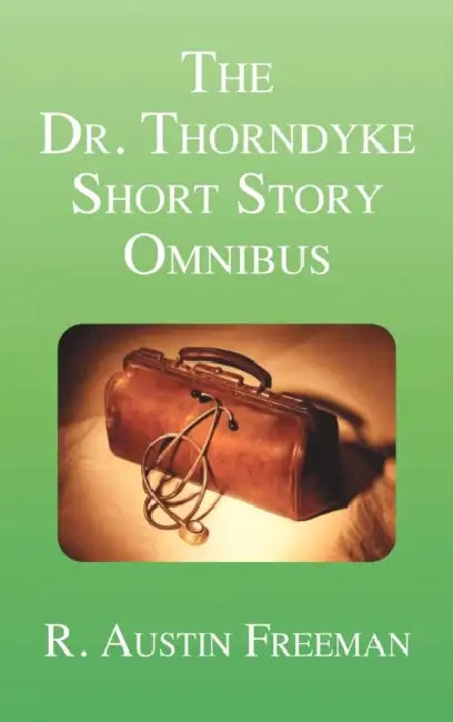 The Dr. Thorndyke Short Story Omnibus by R. Austin Freeman