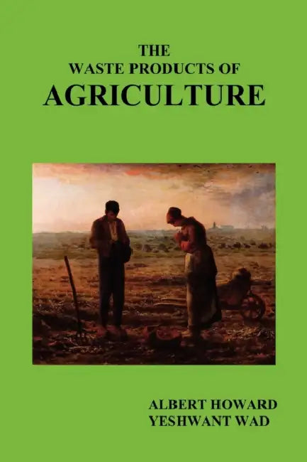 The Waste Products of Agriculture by Albert Howard, Yeshwant Wad