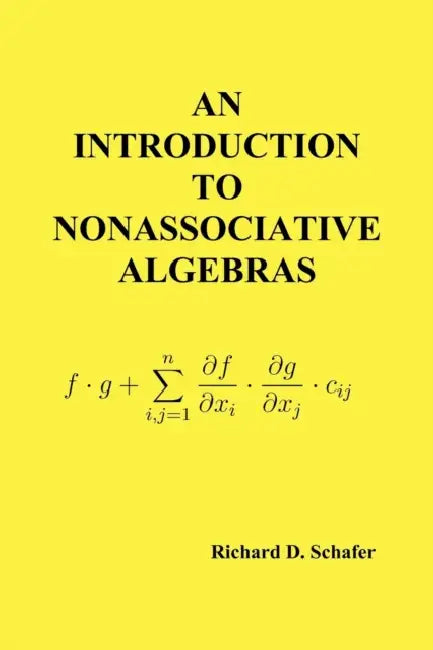 An Introduction to Nonassociative Algebras by Richard D. Schafer