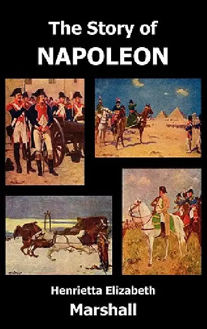 The Story of Napoleon by Henrietta Elizabeth Marshall, H. E. Marshall