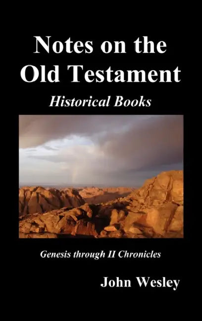 John Wesley's Notes on the Whole Bible: Old Testament, Genesis-Chronicles II by John Wesley