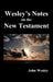 John Wesley's Notes on the Whole Bible: New Testament by John Wesley