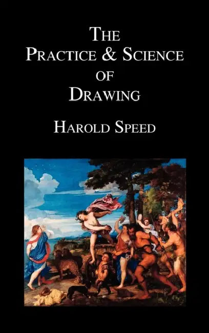 The Practice and Science of Drawing by Harold Speed