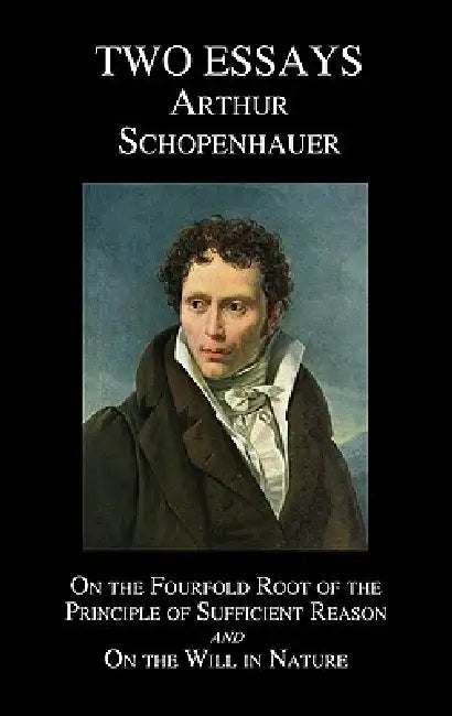 On the Fourfold Root of the Principle of Sufficient Reason, and on the Will in Nature; Two Essays by Arthur Schopenhauer, Mme Karl Hillebrand