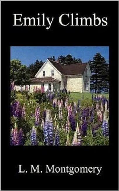 Emily Climbs by Lucy Maud Montgomery, L. M. Montgomery