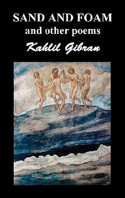 Sand and Foam and Other Poems by Kahlil Gibran