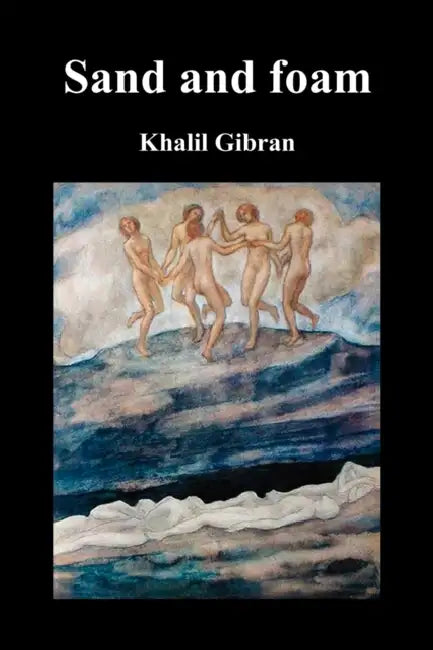 Sand and Foam and Other Poems by Kahlil Gibran