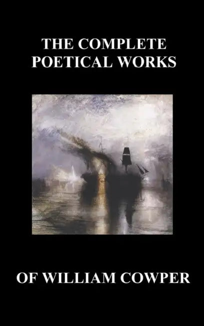 The Complete Poetical Works of William Cowper. (with Life and Critical Notice of His Writings) by William Cowper
