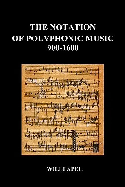 The Notation of Polyphonic Music 900 1600 (Hardback) by Willi Apel