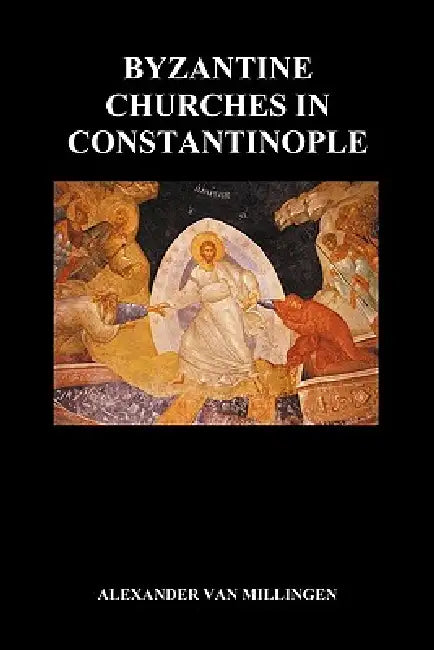 Byzantine Churches in Constantinople (Paperback) by Alexander Van Millingen