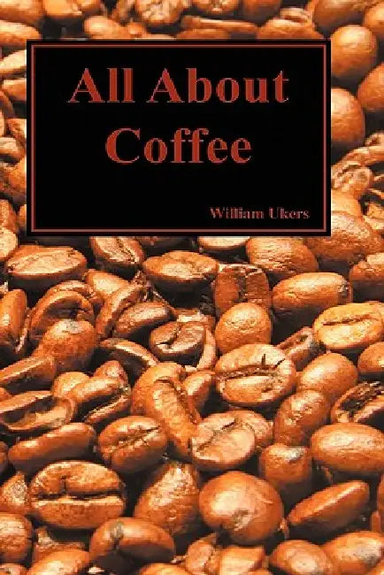 All about Coffee (Hardback) by William H. Ukers