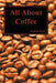 All about Coffee (Hardback) by William H. Ukers