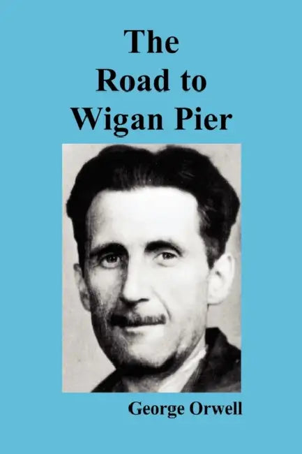 The Road To Wigan Pier by George Orwell