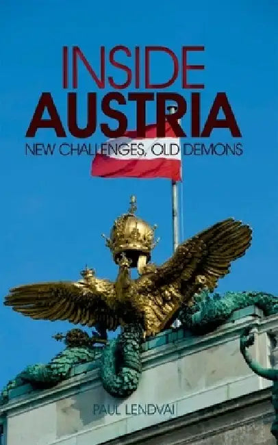 Inside Austria: New Challenges, Old Demons by Paul Lendvai