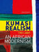 Kumasi Realism, 1951-2007: An African Modernism by Atta Kwami