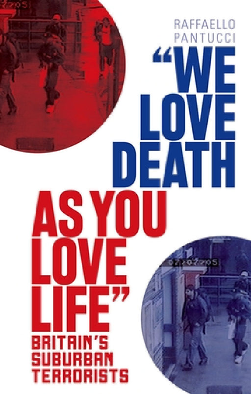 We Love Death as You Love Life: Britain's Suburban Terrorists by Raffaello Pantucci
