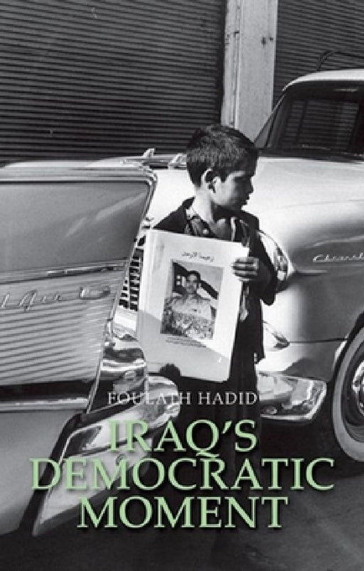 Iraq's Democratic Moment by Foulath Hadid