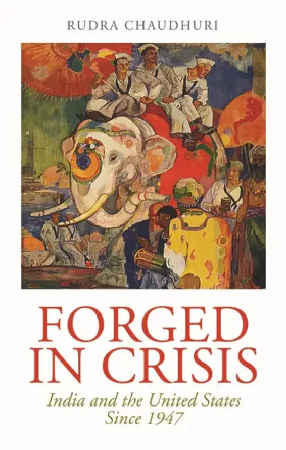 Forged in Crisis: India and the United States Since 1947 by Charles Dickens
