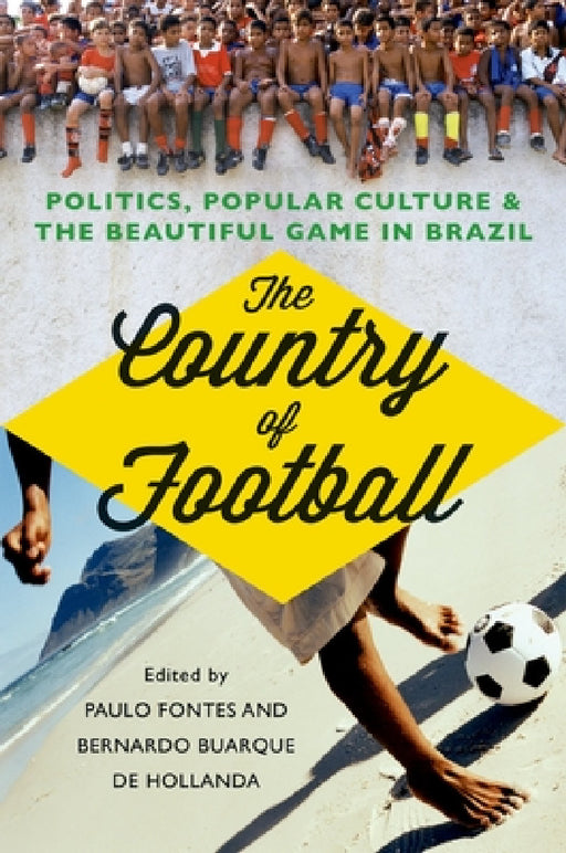 The Country of Football: Politics, Popular Culture, & the Beautiful Game in Brazil by Paulo Fontes, Bernardo Buarque De Hollanda