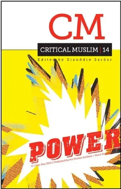 Critical Muslim 14: Power by Ziauddin Sardar, Robin Yassin-Kassab