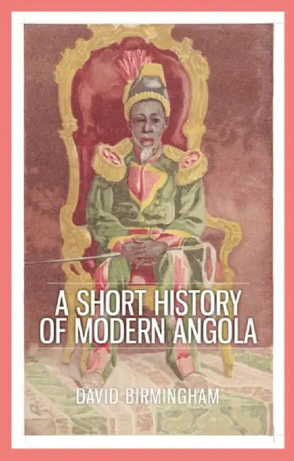 A Short History of Modern Angola by Professor David Birmingham