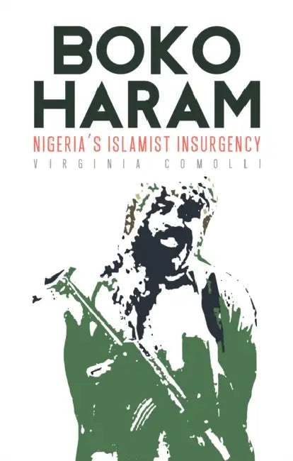 Boko Haram: Nigeria's Islamist Insurgency by Virginia Comolli