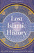 Lost Islamic History: Reclaiming Muslim Civilisation from the Past by Firas Alkhateeb