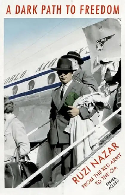 A Dark Path to Freedom: Rusi Nazar from the Red Army to the CIA by Enver Altayli