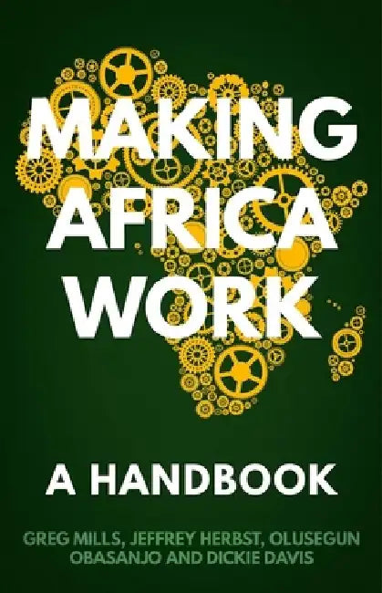 Making Africa Work: A Handbook by Greg Mills