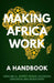 Making Africa Work: A Handbook by Greg Mills