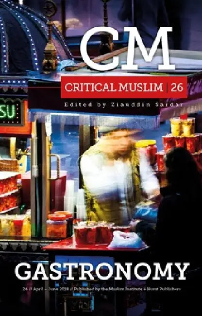 Critical Muslim 26: Gastronomy by Ziauddin Sardar