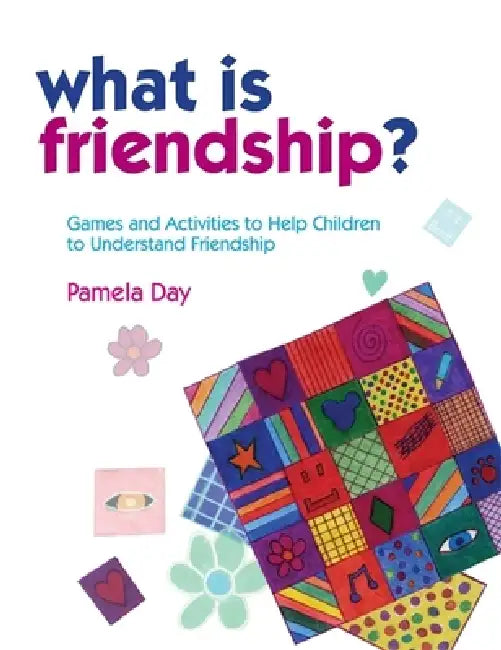 What Is Friendship?: Games and Activities to Help Children to Understand Friendship by Pamela Day