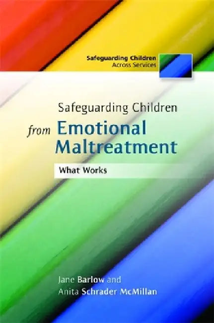 Safeguarding Children from Emotional Maltreatment: What Works by Jane Barlow, Anita Schrader McMillan