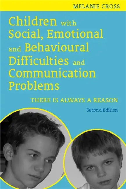Children with Social, Emotional and Behavioural Difficulties and Communication Problems: There Is Always a Reason by Melanie Cross