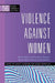 Violence Against Women: Current Theory and Practice in Domestic Abuse, Sexual Violence and Exploitation by Aisha Gill