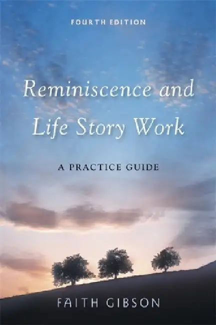 Reminiscence and Life Story Work: A Practice Guide by Faith Gibson