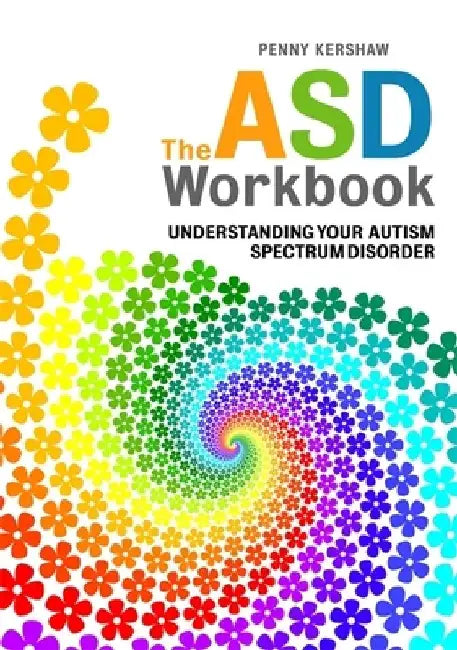 The ASD Workbook: Understanding Your Autism Spectrum Disorder by Penny Kershaw