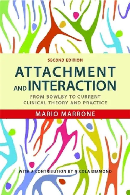 Attachment and Interaction: From Bowlby to Current Clinical Theory and Practice Second Edition by Mario Marrone