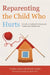 Reparenting the Child Who Hurts: A Guide to Healing Developmental Trauma and Attachments by Christine Gordon