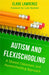 Autism and Flexischooling: A Shared Classroom and Homeschooling Approach by Clare Lawrence, Luke Beardon
