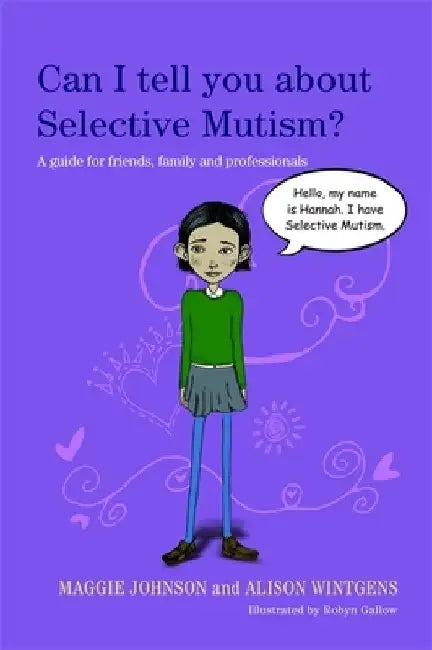 Can I Tell You about Selective Mutism?: A Guide for Friends, Family and Professionals by Alison Wintgens