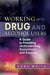 Working with Drug and Alcohol Users: A Guide to Providing Understanding, Assessment and Support by Tony White