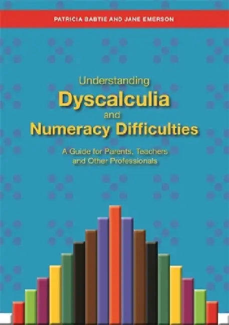 Understanding Dyscalculia and Numeracy Difficulties: A Guide for Parents, Teachers and Other Professionals by Jane Emerson